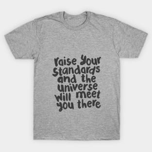 Raise Your Standards and The Universe Will Meet You There by The Motivated Type in Black and White T-Shirt